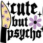 Cute But Psyco
